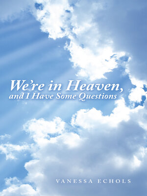 cover image of We'Re in Heaven, and I Have Some Questions